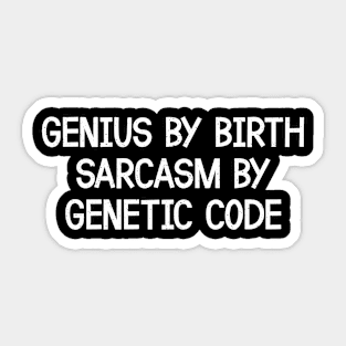 Genius By Birth, Sarcasm By Genetic Code Sticker
